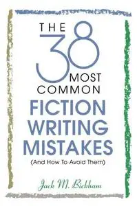 The 38 Most Common Fiction Writing Mistakes (and How to Avoid Them)