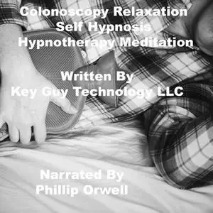 «Colonoscopy Self Hypnosis Hypnotherapy Meditation» by Key Guy Technology LLC