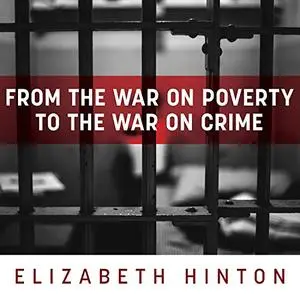 From the War on Poverty to the War on Crime: The Making of Mass Incarceration in America [Audiobook]