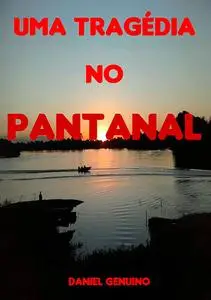 «Uma TragÉdia No Pantanal» by Daniel Genuino