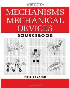 Mechanisms and Mechanical Devices Sourcebook (5th Edition) [Repost]