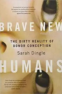 Brave New Humans: The Dirty Reality of Donor Conception