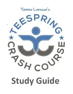 Tanner Larsson - Teespring Crash Course Training