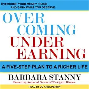 «Overcoming Underearning: A Five-Step Plan to a Richer Life» by Barbara Stanny