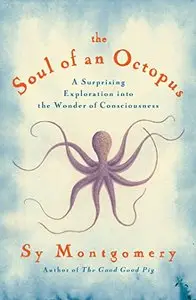 The Soul of an Octopus: A Joyful Exploration Into the Wonder of Consciousness (Repost)