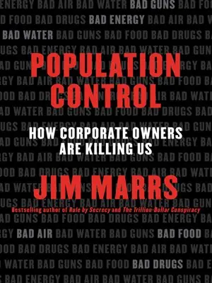Population Control: How Corporate Owners Are Killing Us (repost)
