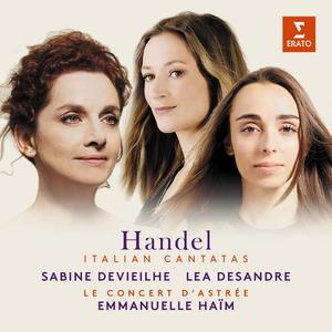 Sabine Devieilhe, Léa Desandre, Emmanuelle Haïm, Le Concert d’Astrée - George Frideric Handel: Italian Cantatas (2018)