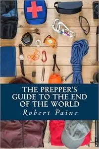 The Prepper's Guide to the End of the World