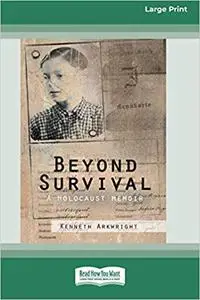 Beyond Survival: A Holocaust memoir