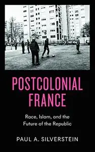 Postcolonial France: The Question of Race and the Future of the Republic