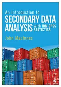 An Introduction to Secondary Data Analysis with IBM SPSS Statistics (repost)