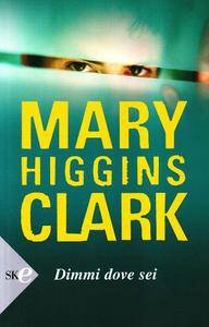 Mary Higgins Clark - Dimmi dove sei