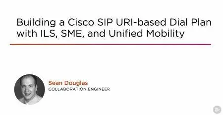 Building a Cisco SIP URI-based Dial Plan with ILS, SME, and Unified Mobility