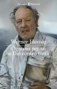 Werner Herzog - Ognuno per sé e Dio contro tutti
