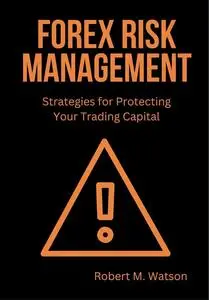 Forex Risk Management: Strategies for Protecting Your Trading Capital