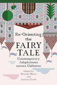 Re-Orienting the Fairy Tale: Contemporary Adaptations Across Cultures