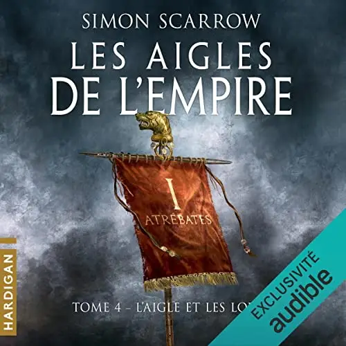 Simon Scarrow, "Les aigles de l'Empire, tome 4 : L'aigle et les loups"