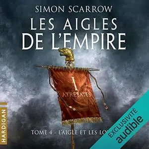 Simon Scarrow, "Les aigles de l'Empire, tome 4 : L'aigle et les loups"