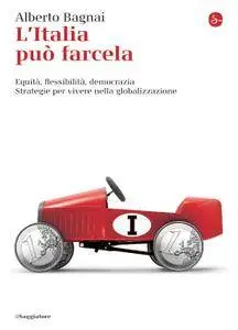 Alberto Bagnai - L'Italia può farcela. Equità, flessibilità e democrazia (Repost)