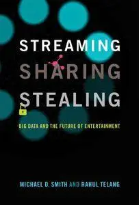 Streaming, Sharing, Stealing: Big Data and the Future of Entertainment (MIT Press)