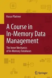 A Course in In-Memory Data Management: The Inner Mechanics of In-Memory Databases (Repost)