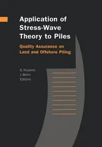 Application of Stress-Wave Theory to Piles: Quality Assurance on Land and Offshore Piling by J. Beim, S. Niyama