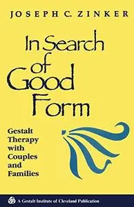 In Search of Good Form: Gestalt Therapy with Couples and Families