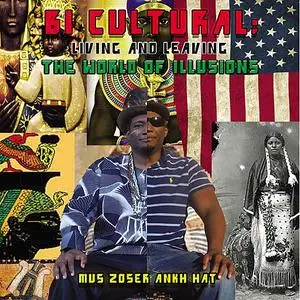 «Bi-Cultural: Living and Leaving The World of Illusions» by Mus Zoser Ankh Hat