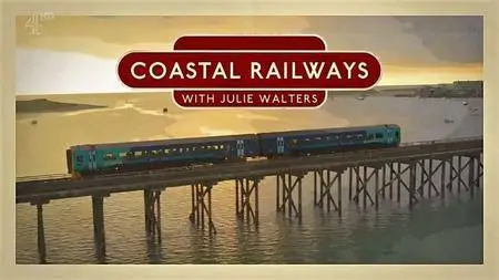 Channel 4 - Coastal Railways with Julie Walters Series 1 (2017)