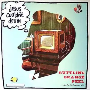 Jesus Couldn't Drum - Ruttling Orange Peel & Blind Lemon Pie (1985/2022) [Official Digital Download 24/96]