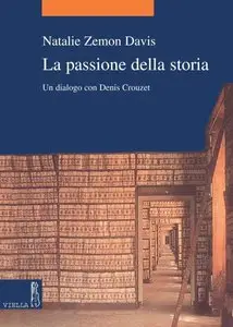 Natalie Zemon Davis, Denis Crouzet - La passione della storia: Un dialogo con Denis Crouzet