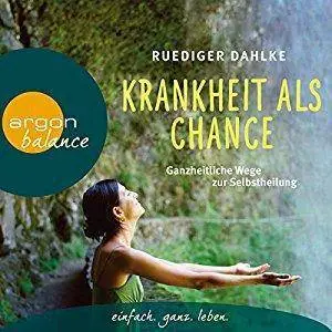 Krankheit als Chance: Ganzheitliche Wege zur Selbstheilung