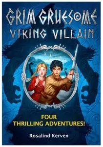 «Grim Gruesome Viking Villain: Four thrilling adventures» by Rosalind Kerven