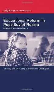 Educational Reform in Post-Soviet Russia: Legacies and Prospects