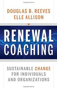 Renewal Coaching: Sustainable Change for Individuals and Organizations (repost)