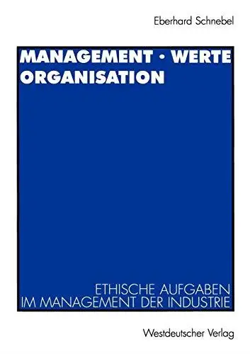 Management · Werte Organisation: Ethische Aufgaben im Management der Industrie vor dem Hintergrund der christlichen Theologie