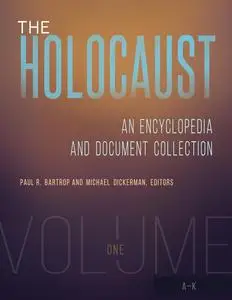 The Holocaust: An Encyclopedia and Document Collection [4 volumes]