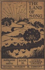 «The Land of Song, Book 3. For upper grammar grades» by Katharine Hamer Shute