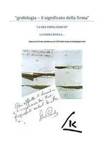 Evi Crotti - Grafologia - il significato della firma. La mia firma sono io. La firma rivela...(2013)