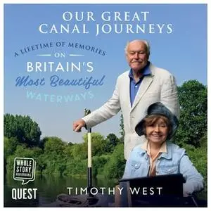 «Our Great Canal Journeys: A Lifetime of Memories on Britain's Most Beautiful Waterways» by Timothy West