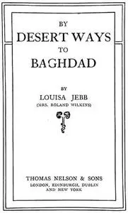«By Desert Ways to Baghdad» by Louisa Jebb Wilkins