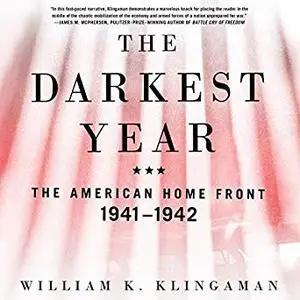 The Darkest Year: The American Home Front, 1941-1942 [Audiobook]
