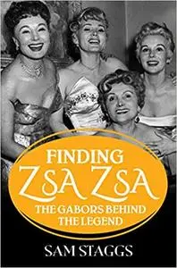 Finding Zsa Zsa: The Gabors behind the Legend