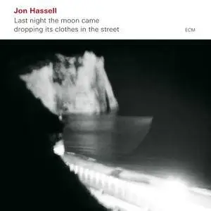 Jon Hassell - Last Night The Moon Came Dropping Its Clothes In The Street (2009) [Official Digital Download]