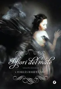 Charles Baudelaire - I fiori del male (versione integrale)
