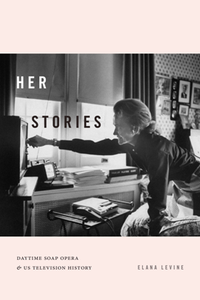 Her Stories : Daytime Soap Opera and US Television History