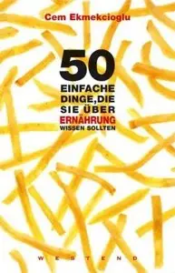 50 einfache Dinge, die Sie über Ernährung wissen sollten