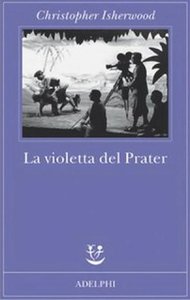 Christopher Isherwood - La Violetta Del Prater