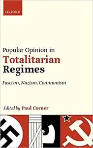 Popular Opinion in Totalitarian Regimes: Fascism, Nazism, Communism