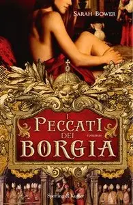 Sarah Bower - I peccati dei Borgia